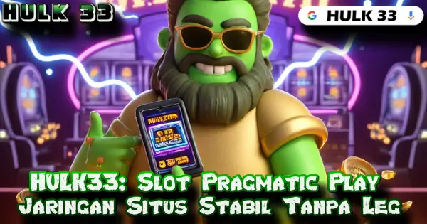 HULK33: Slot Pragmatic Play Jaringan Situs Stabil Tanpa Leg